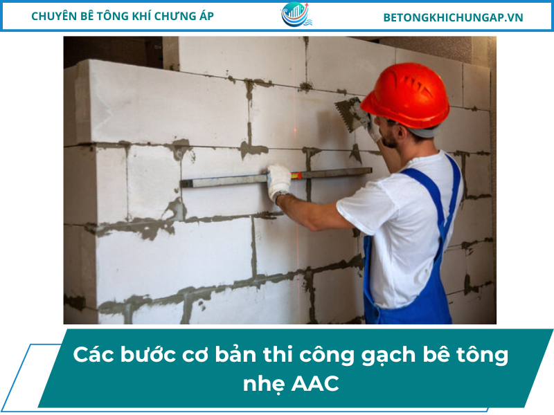 Các bước cơ bản thi công gạch bê tông nhẹ AAC