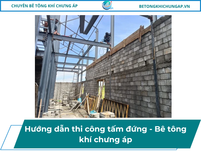 Hướng dẫn thi công tấm đứng - Bê tông khí chưng áp