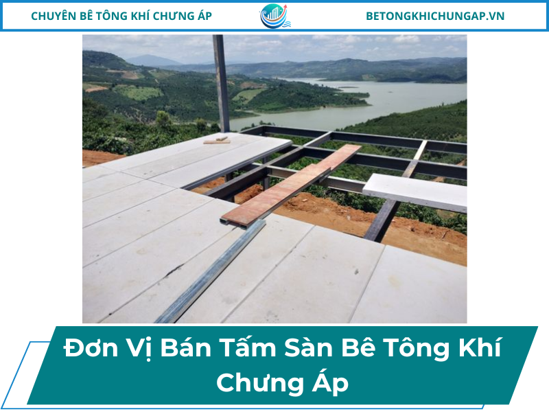 Đơn Vị Bán Tấm Sàn Bê Tông Khí Chưng Áp