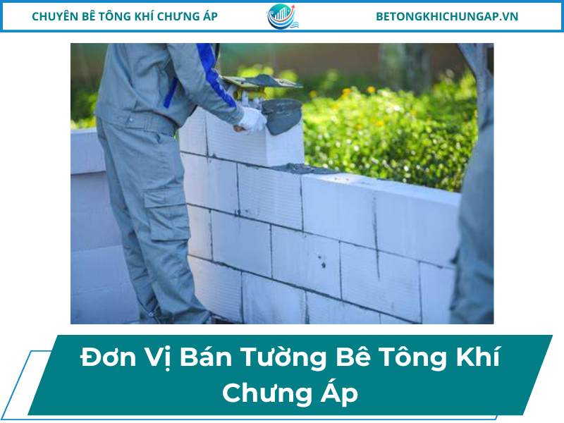 Đơn Vị Bán Tường Bê Tông Khí Chưng Áp