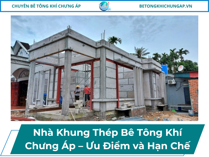 Nhà Khung Thép Bê Tông Khí Chưng Áp – Ưu Điểm và Hạn Chế 1 Nhà Khung Thép Bê Tông Khí Chưng Áp – Ưu Điểm và Hạn Chế