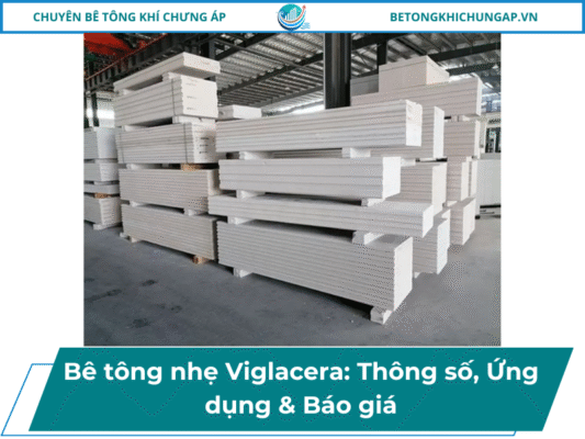 Bê tông nhẹ Viglacera_ Thông số, Ứng dụng & Báo giá