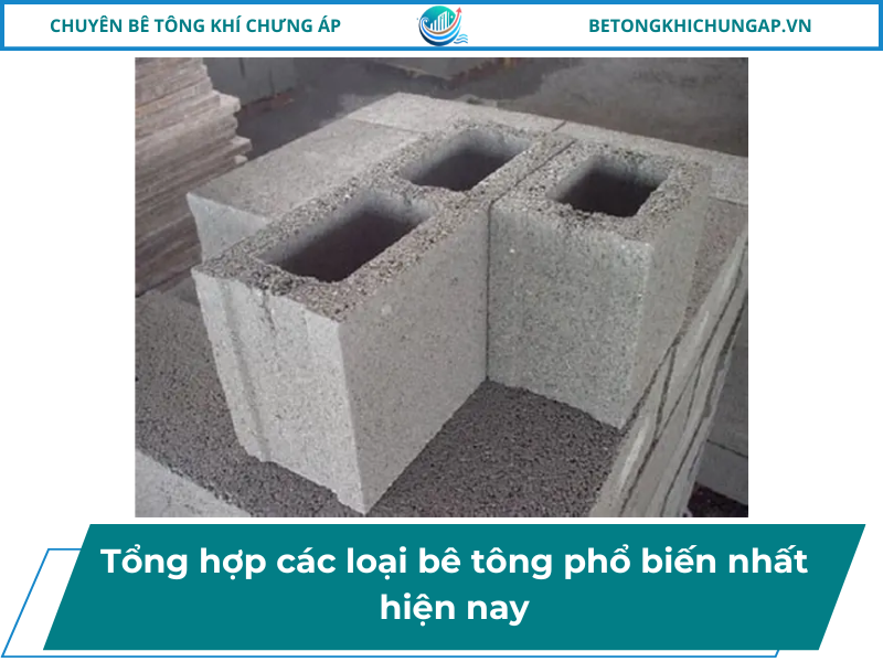 Tổng hợp các loại bê tông phổ biến nhất hiện nay