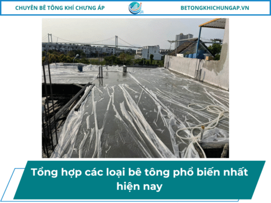 Tổng hợp các loại bê tông phổ biến nhất hiện nay